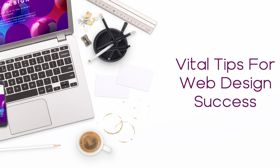 Vital Tips For Web Design Success