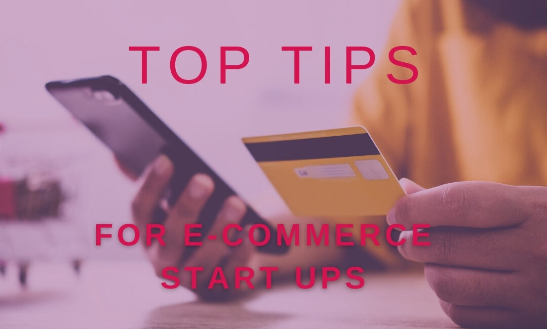 Top Tips For E-Commerce Start Ups
